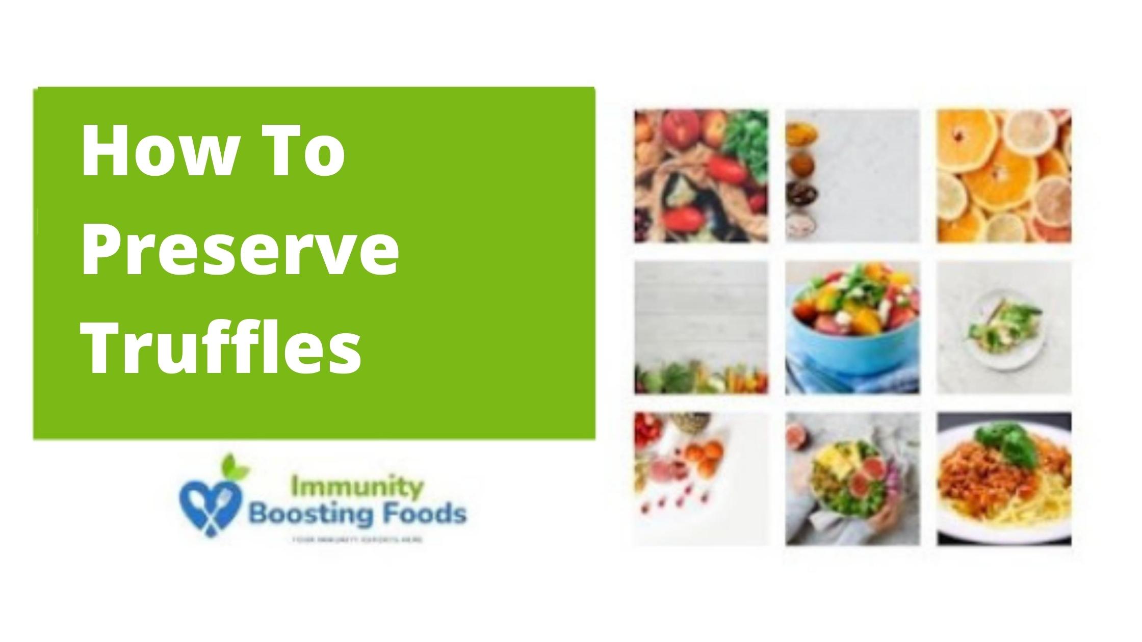How To Preserve Truffles - Immunity Boosting Foods
